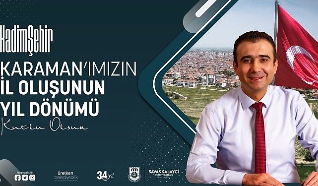 Belediye Lideri Savaş Kalaycı Karaman’ın Vilayet oluşunun yıl dönümünü kutladı
