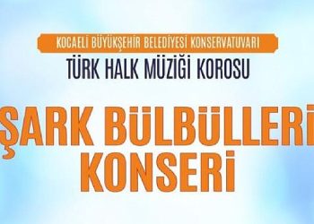 Kocaeli Büyükşehir THM Korosu’ndan “Şark Bülbülleri” Konseri