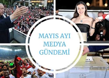 Mayıs Ayı Medya Gündemi Yayında;En Çok Siyaset Konuşuldu