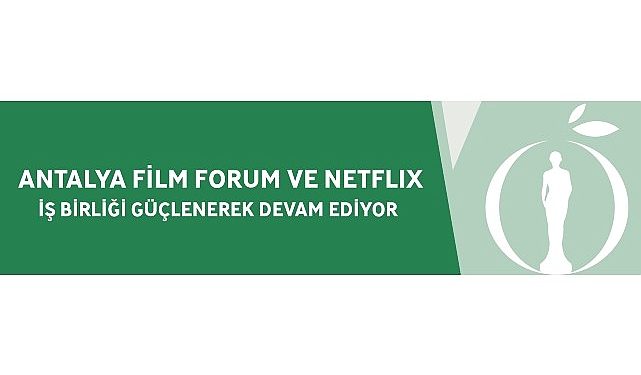 Antalya Sinema Forum ve Netflix İş Birliği Güçlenerek Devam Ediyor