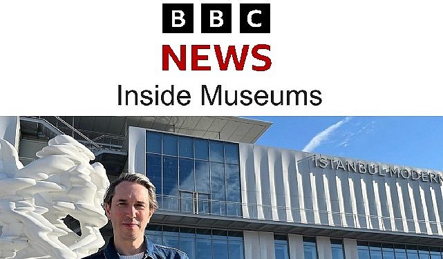 BBC’nin hazırladığı “Inside Museums” belgeselinin birinci konuğu İstanbul Çağdaş oldu