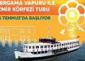 Bergama Vapuru ile İzmir Körfezi çeşitleri 26 Temmuz’da başlıyor