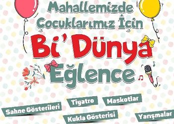 Mahallemizde çocuklarımız için bi dünya cümbüş bugün başlıyor