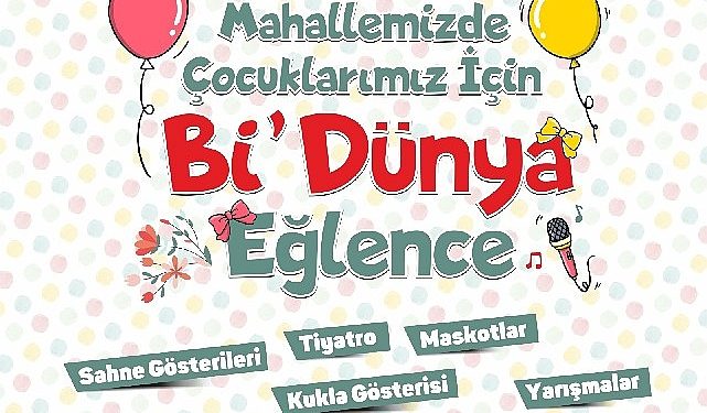Mahallemizde çocuklarımız için bi dünya cümbüş bugün başlıyor