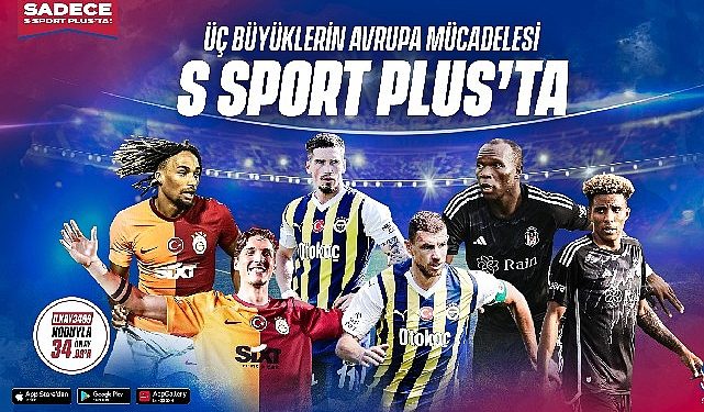 Üç büyükler Avrupa’da dönemi S Sport Plus’ta açıyor