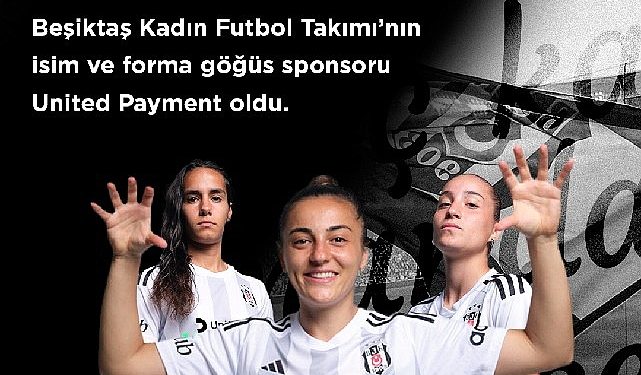 Beşiktaş JK ile United Payment, “Beşiktaş Bayan Futbol Takımı” iş birliğini, isim ve forma göğüs sponsorluğu ile taçlandırdı.