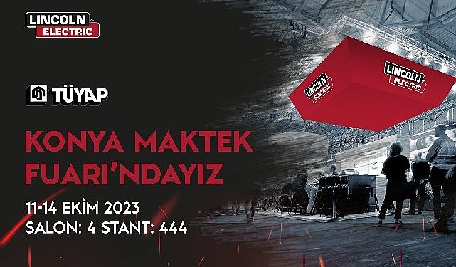 Lincoln Electric Türkiye, Yenilikçi Teknolojileriyle Konya MAKTEK Fuarı’nda