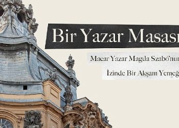 Macar Müellif Magda Szabó’nun İzinde Bir Akşam Yemeği