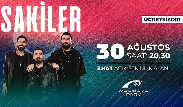 Sakiler, 30 Ağustos’ta Marmara Park AVM’de
