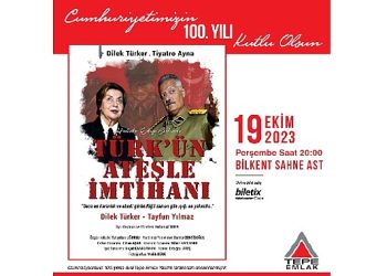 Cumhuriyetin 100. yılında, Türk’ün Ateşle İmtihanı Bilkent Sahne Ast’ta