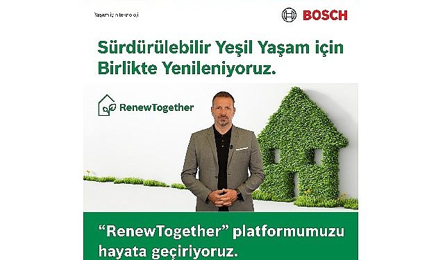 Bosch Home Comfort, yeşil ömür için tüm paydaşlarını birlikte yenilenmeye davet ettiği ‘RenewTogether’ platformunu duyurdu