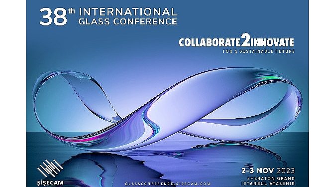 Şişecam Cam Konferansı’nda  Küresel Cam Dalı Temsilcileri Bir Ortaya Geldi
