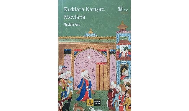 Konya Büyükşehir, Hz. Mevlana’nın 750. Vuslat Yılına Özel “Kırklara Karışan Mevlana” Kitabını Yayımladı