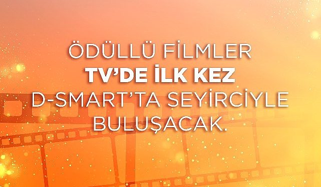 Ödüllü sinemalar TV’de birinci sefer D-Smart’ta seyirciyle buluşacak