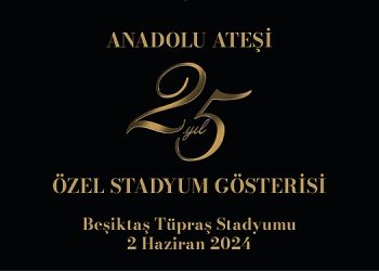 Anadolu Ateşi’nden Dev Takımla Beşiktaş Stadyumu’nda 25. Yıl Özel Gösterisi