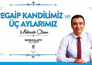 Belediye lideri Savaş Kalaycı’nın regaib kandili ve üç aylar bildirisi