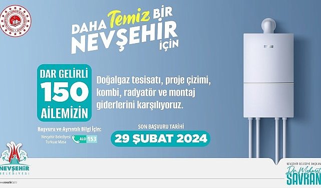 Nevşehir Belediyesi’nden 150 aileye kombi ve doğalgaz tesisat takviyesi