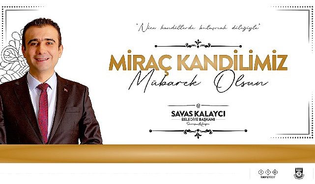 Karaman Belediye Lideri Savaş Kalaycı’nın Miraç Kandili Bildirisi