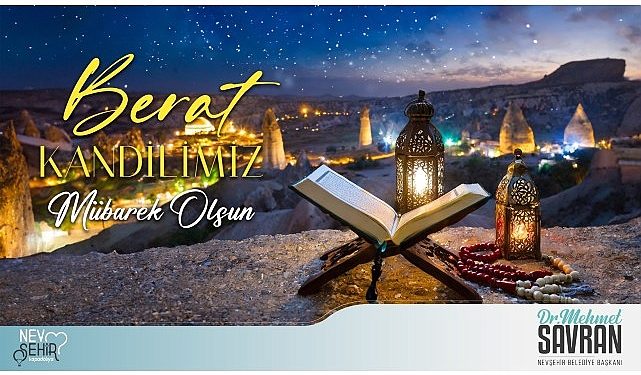 Nevşehir Belediye Lideri Dr. Mehmet Savran, Berat Kandili münasebetiyle yayımladığı bildiriyle tüm İslâm âleminin ve hemşehrilerinin kandilini tebrik etti